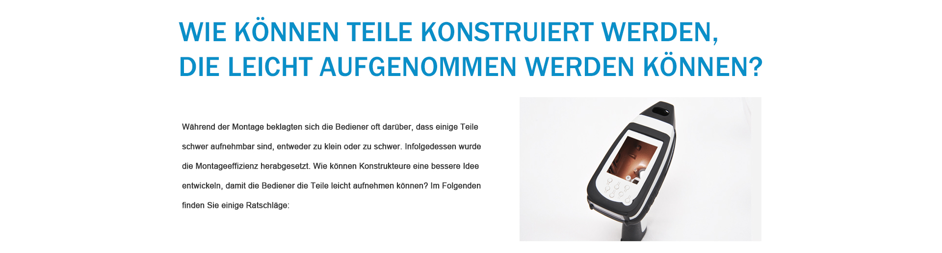 Wie können Teile konstruiert werden, die leicht aufgenommen werden können