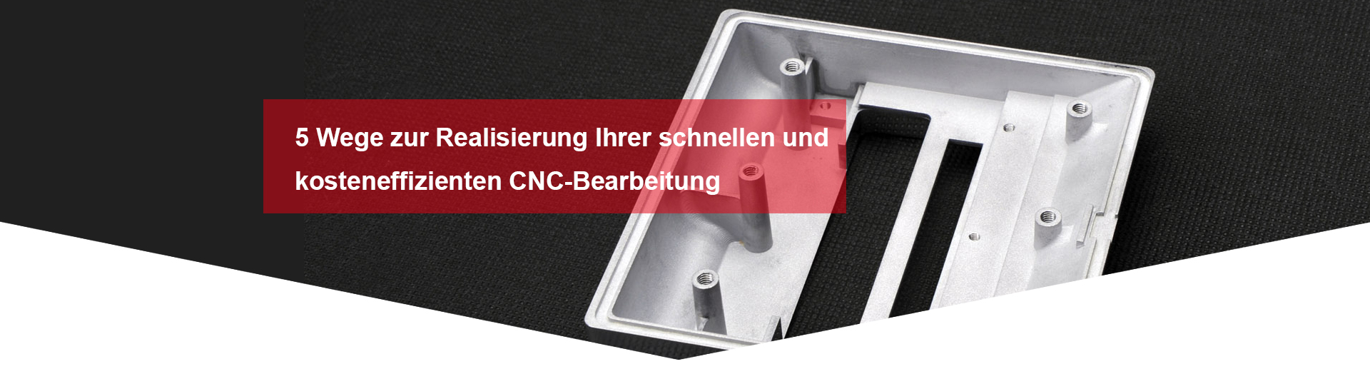 5 Wege zur Realisierung Ihrer schnellen und kosteneffizienten CNC-Bearbeitung