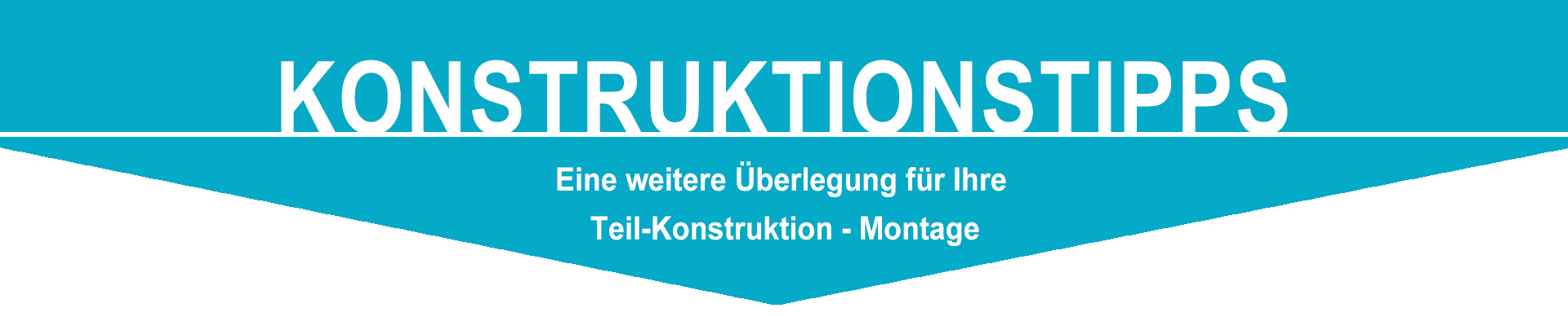 Eine weitere Überlegung für Ihre Teil-Konstruktion - Montage  KONSTRUKTIONSTIPPS