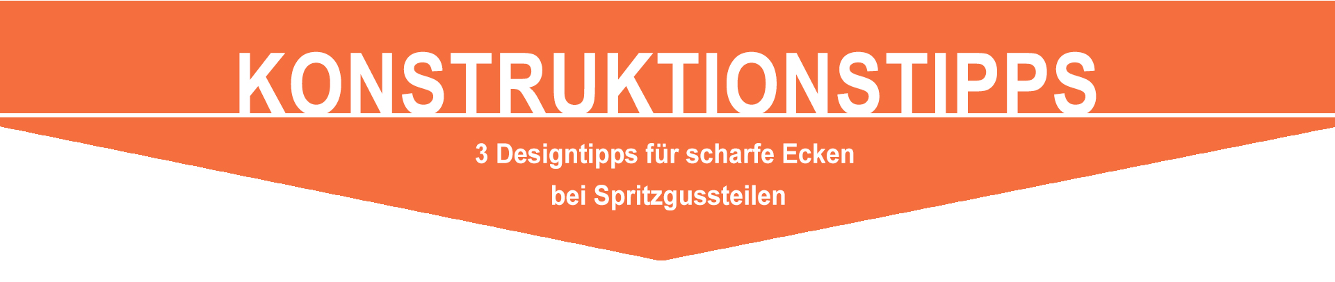 3 Designtipps für scharfe Ecken bei Spritzgussteilen