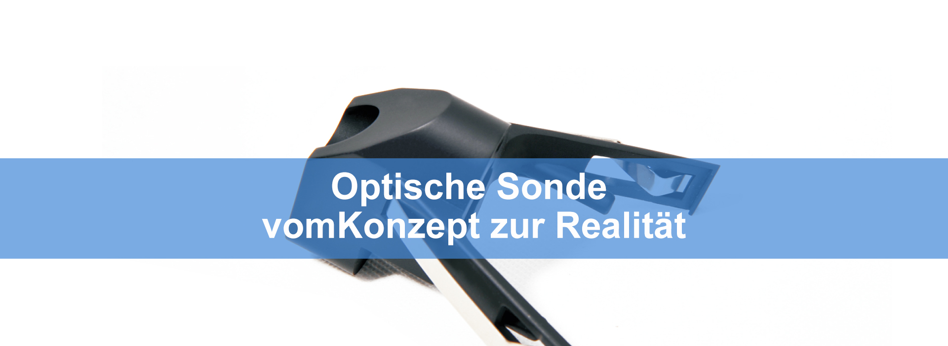 Optische Sonde vom Konzept zur Realität
