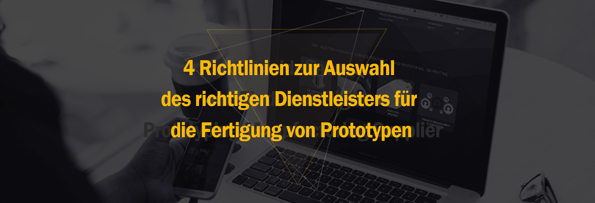 4 Richtlinien zur Auswahl des richtigen Dienstleisters für die Fertigung von Prototypen
