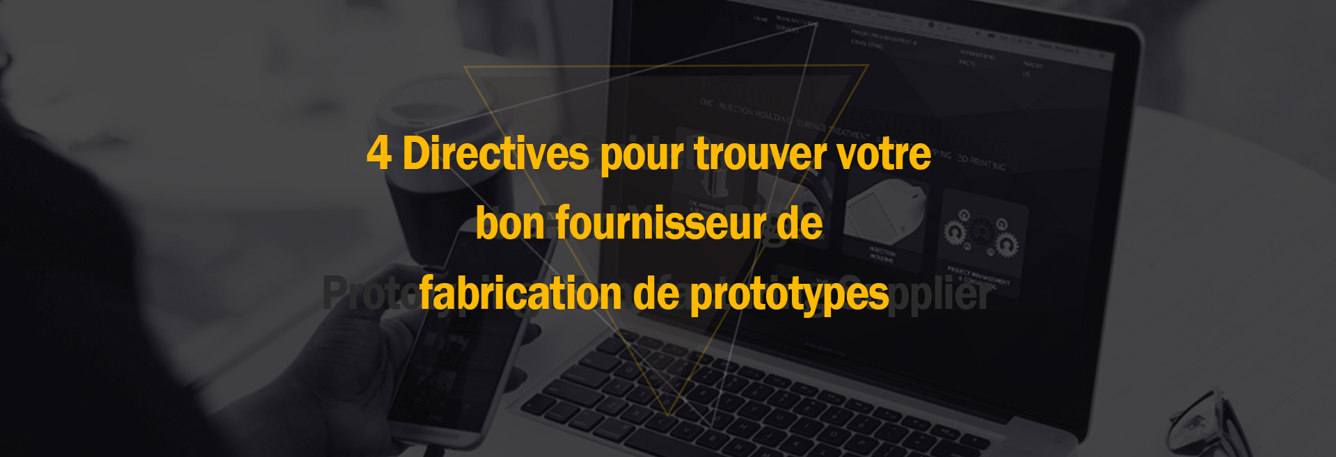 4 Directives pour trouver votre bon fournisseur de fabrication de prototypes