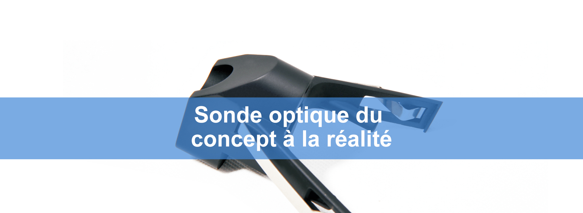 Sonde optique du concept à la réalité