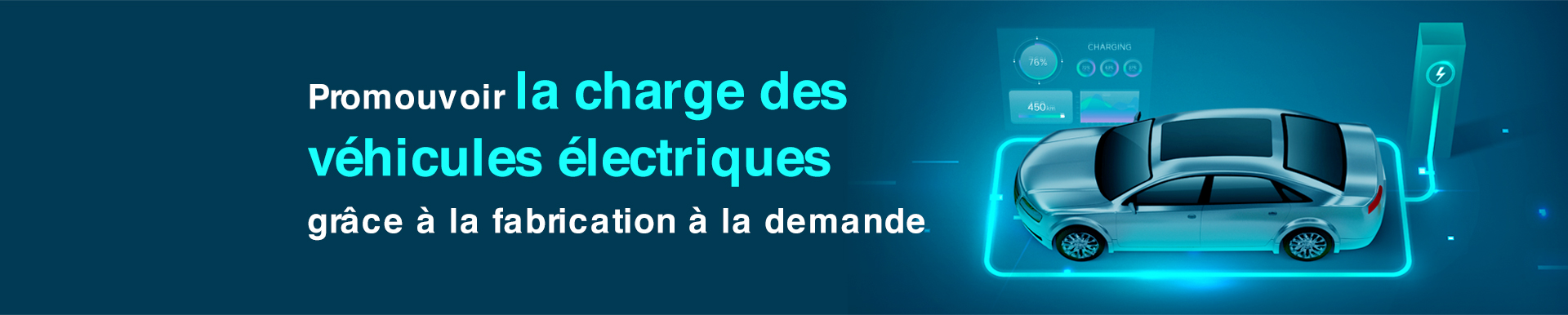Promouvoir la charge des véhicules électriques grâce à la fabrication à la demande