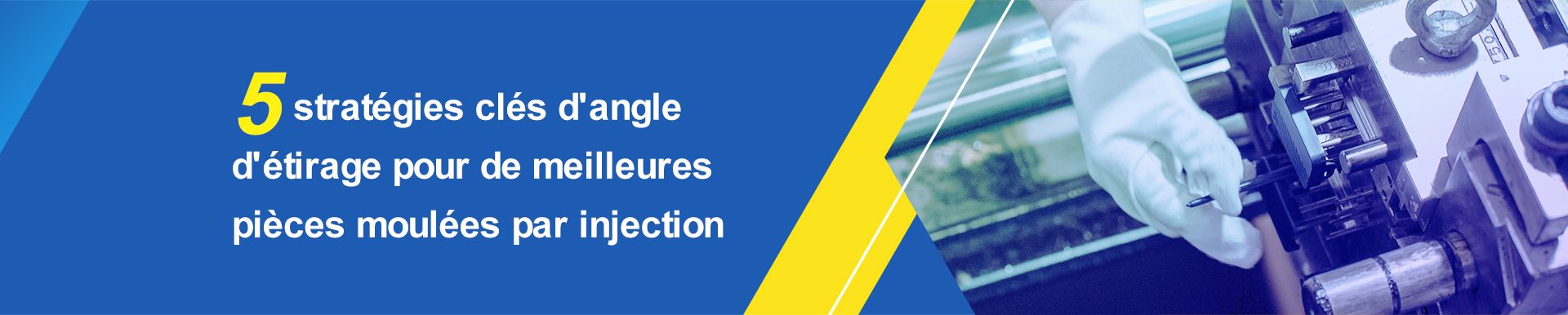 5 stratégies clés d'angle d'étirage pour de meilleures pièces moulées par injection