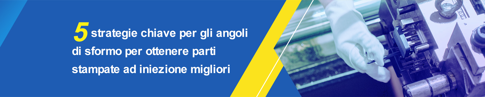 5 strategie chiave per gli angoli di sformo per ottenere parti stampate ad iniezione migliori