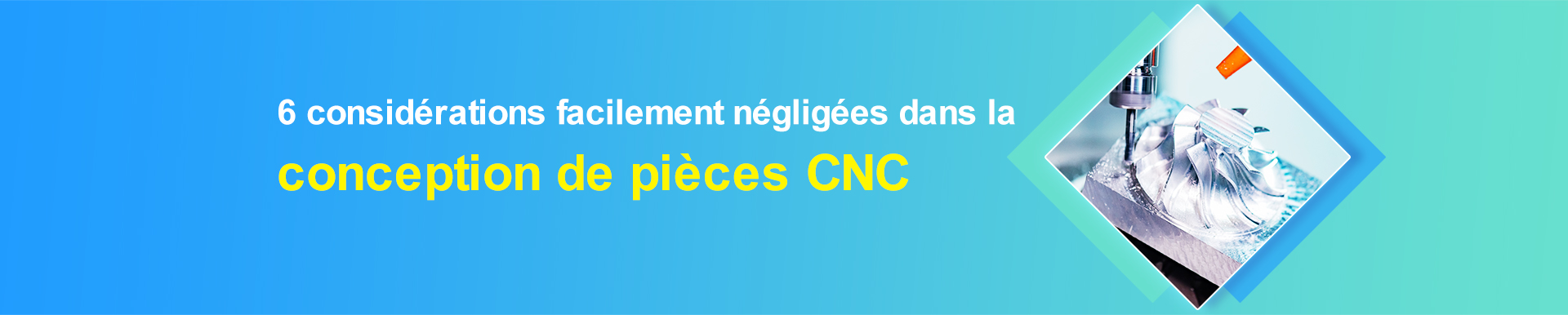 6 considérations facilement négligées dans la conception de pièces CNC