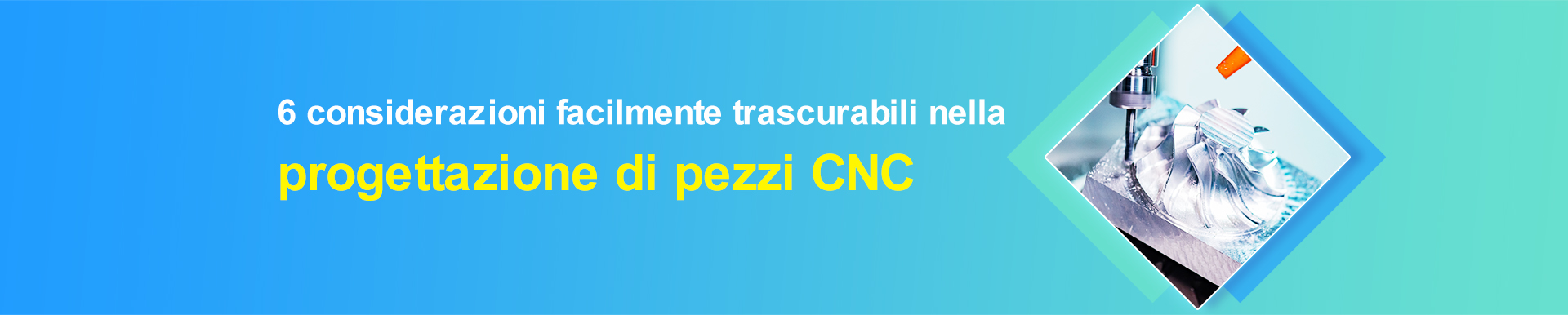6 considerazioni facilmente trascurabili nella progettazione di pezzi CNC