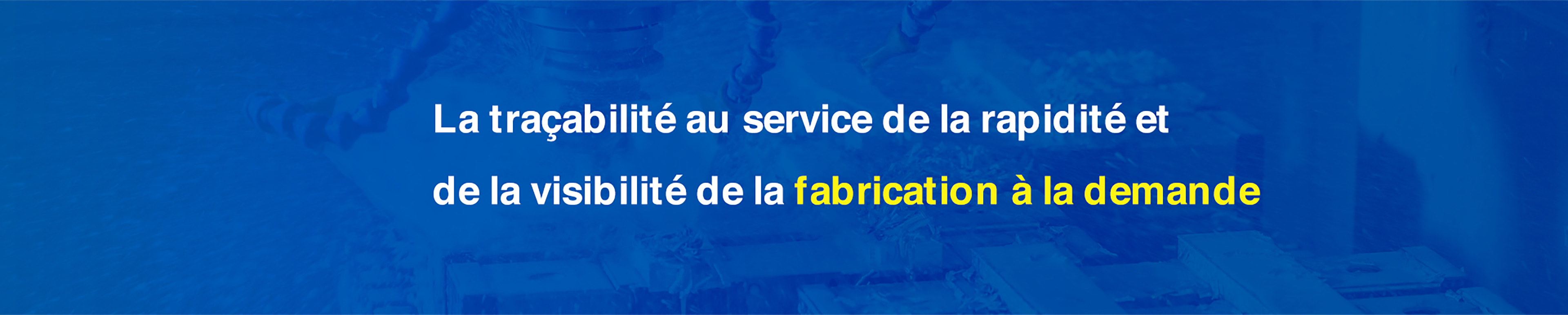 La traçabilité au service de la rapidité et de la visibilité de la fabrication à la demande