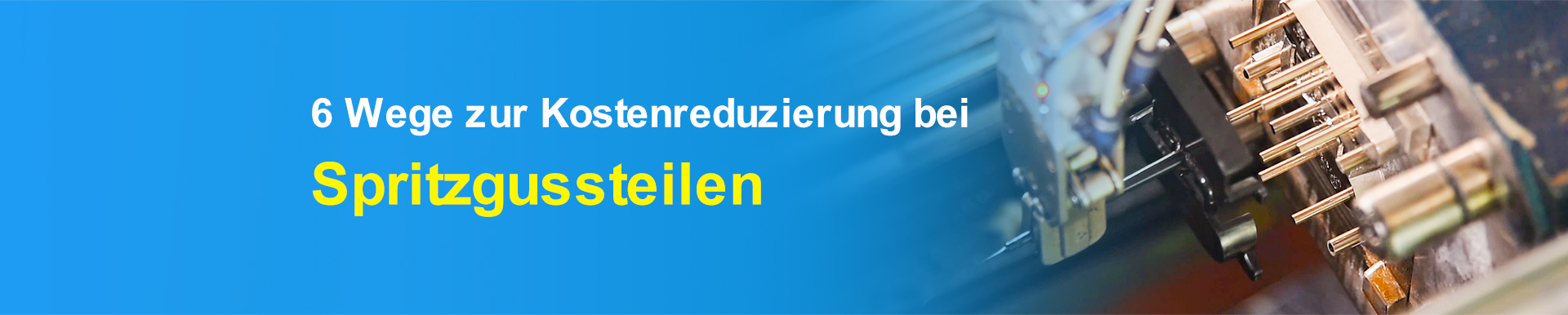 6 Wege zur Kostenreduzierung bei Spritzgussteilen