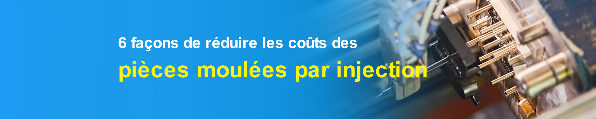 6 façons de réduire les coûts des pièces moulées par injection