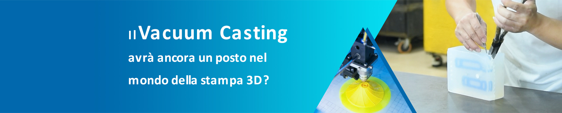 Il Vacuum Casting avrà ancora un posto nel mondo della stampa 3D?