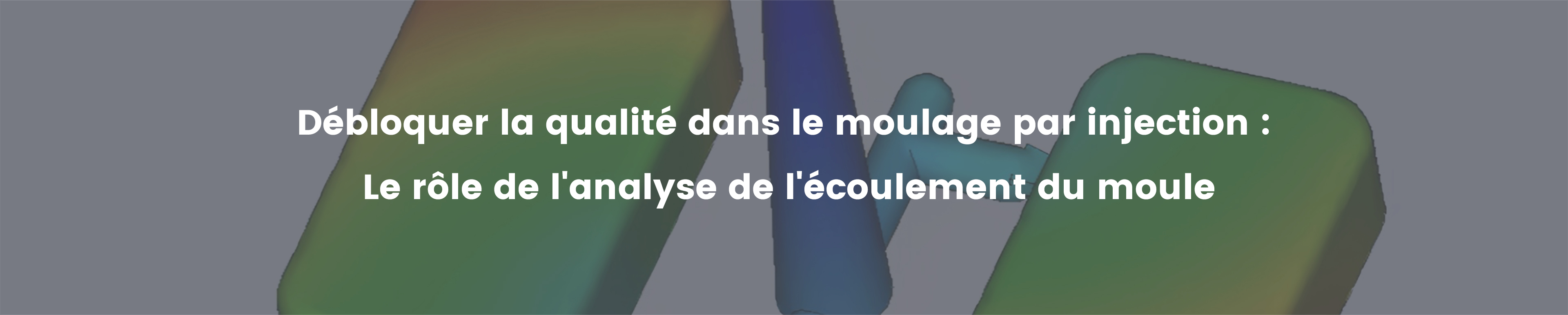Débloquer la qualité dans le moulage par injection : Le rôle de l'analyse de l'écoulement